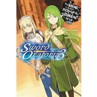 Is It Wrong to Try to Pick Up Girls in a Dungeon? On the Side: Sword Oratoria, Vol. 3