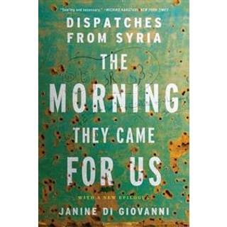 The Morning They Came For Us - Dispatches from Syria