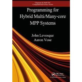Programming for Hybrid Multi/Manycore MPP Systems (3, 2017) | John Levesque,Aaron Vose