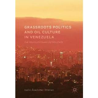 Grassroots Politics and Oil Culture in Venezuela