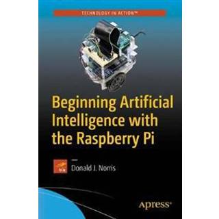 Beginning Artificial Intelligence with the Raspberry Pi