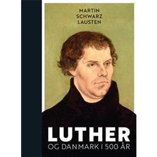 Luther og Danmark i 500 år - Martin Schwarz Lausten