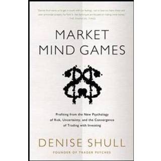 Market Mind Games: A Radical Psychology of Investing, Trading and Risk
