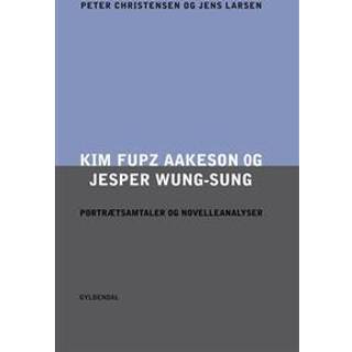 Kim Fupz Aakeson og Jesper Wung-Sung. Portrætsamtaler og novelleanalyser