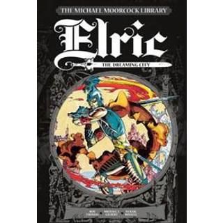 The Michael Moorcock Library Vol. 3: Elric The Dreaming City