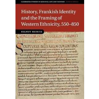 History, Frankish Identity and the Framing of Western Ethnicity, 550–850