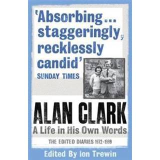 Alan Clark: A Life in his Own Words