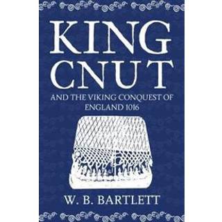 King Cnut and the Viking Conquest of England 1016