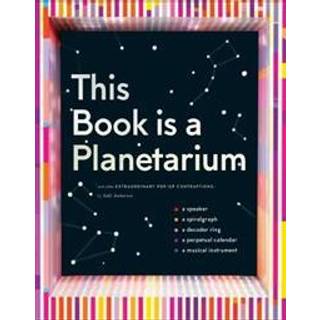 This Book Is a Planetarium: And Other Extraordinary Pop-Up Contraptions