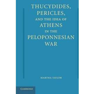 Thucydides, Pericles, and the Idea of Athens in the Peloponnesian War