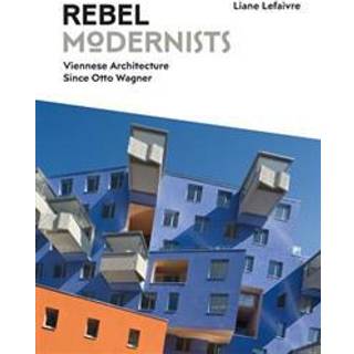 Rebel Modernists: Viennese Architecture since Otto Wagner
