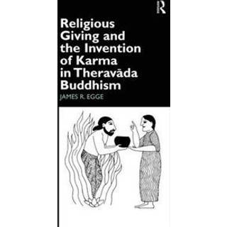 Religious Giving and the Invention of Karma in Theravada Buddhism