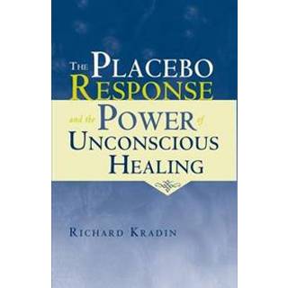 The Placebo Response and the Power of Unconscious Healing