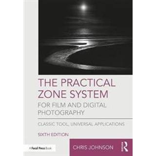 The Practical Zone System for Film and Digital Photography
