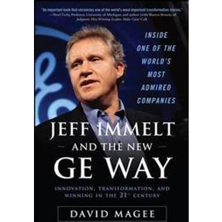 Jeff Immelt and the New GE Way: Innovation, Transformation and Winning in the 21st Century