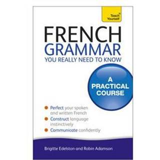 French Grammar You Really Need To Know: Teach Yourself
