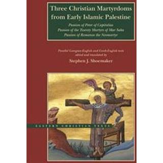 Three Christian Martyrdoms from Early Islamic Palestine