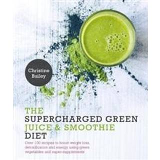 The Supercharged Green Juice & Smoothie Diet