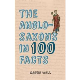 The Anglo-Saxons in 100 Facts