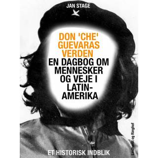 Don 'Che' Guevaras verden – en dagbog om mennesker og veje i Latinamerika