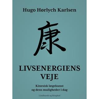 Livsenergiens veje. Kinesisk lægekunst og dens muligheder i dag