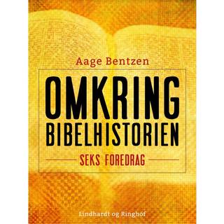 Omkring Bibelhistorien. Seks Foredrag