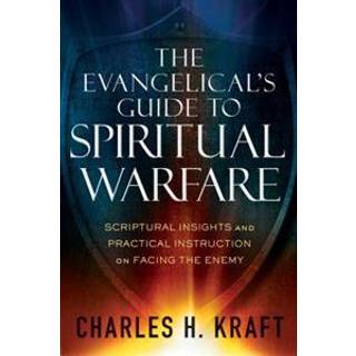 The Evangelical`s Guide to Spiritual Warfare – Scriptural Insights and Practical Instruction on Facing the Enemy