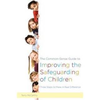 The Common-Sense Guide to Improving the Safeguarding of Children