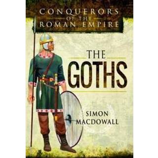 Conquerors of the Roman Empire: The Goths