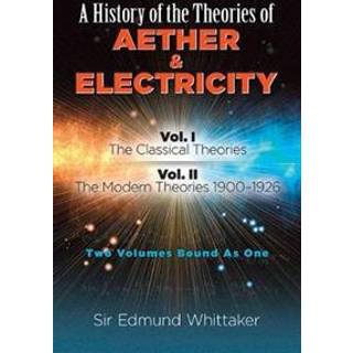 History of the Theories of Aether and Electricity, Vol. I