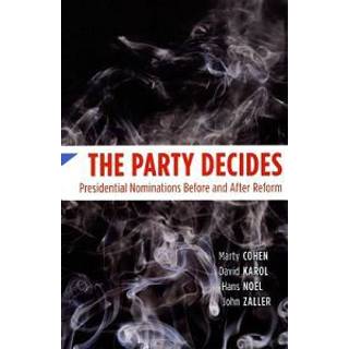 The Party Decides – Presidential Nominations Before and After Reform
