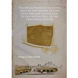 The Development of Domestic Space in the Maltese Islands from the Late Middle Ages to the Second Half of the Twentieth Century