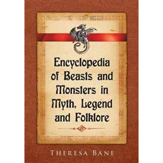 Encyclopedia of Beasts and Monsters in Myth, Legend and Folklore