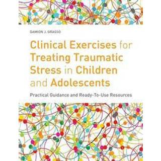 Clinical Exercises for Treating Traumatic Stress in Children and Adolescents