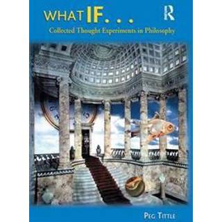 What If....Collected Thought Experiments in Philosophy