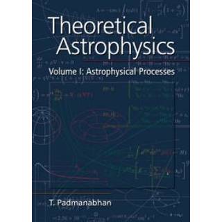 Theoretical Astrophysics: Volume 1, Astrophysical Processes