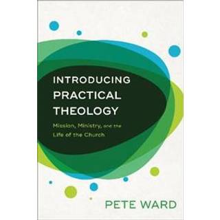 Introducing Practical Theology – Mission, Ministry, and the Life of the Church
