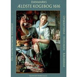 Danmarks ældste kogebog 1616 af Gunvor Maria Juul