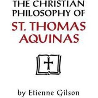 The Christian Philosophy of St. Thomas Aquinas