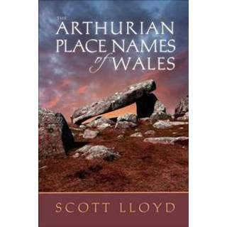 The Arthurian Place Names of Wales