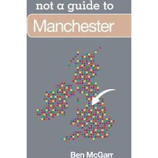 Not a Guide to: Manchester