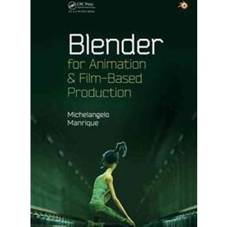 Blender for Animation and Film-Based Production
