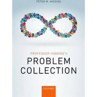 Professor Higgins's Problem Collection (4, 2017) | Peter M. Higgins