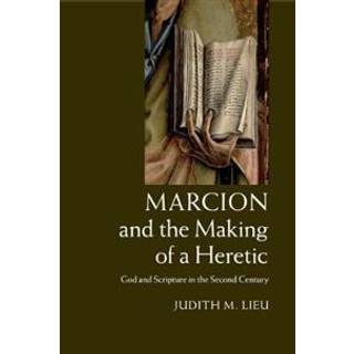 Marcion and the Making of a Heretic