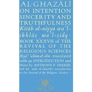 Al-Ghazali on Intention, Sincerity and Truthfulness