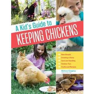 A Kid's Guide to Keeping Chickens