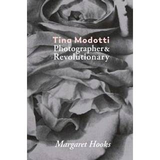 Tina Modotti: Photographer and Revolutionary by Margaret Hooks