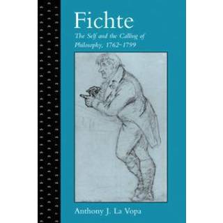 Fichte: The Self and the Calling of Philosophy, 1762–1799