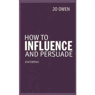 How to Influence and Persuade