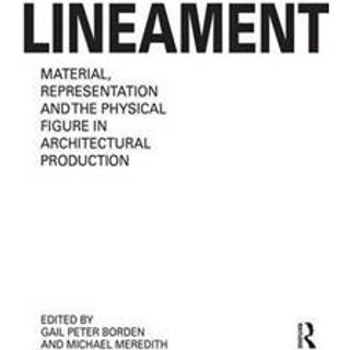 Lineament: Material, Representation and the Physical Figure in Architectural Production